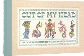 Out of My Head: The Imaginary Creatures of Josep Baqué